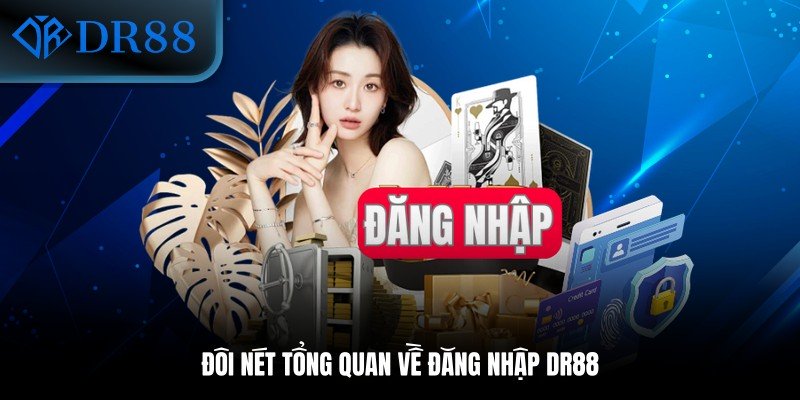 Đôi nét tổng quan về đăng nhập DR88