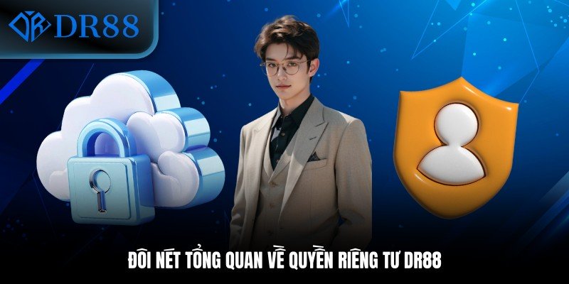 Đôi nét tổng quan về quyền riêng tư DR88
