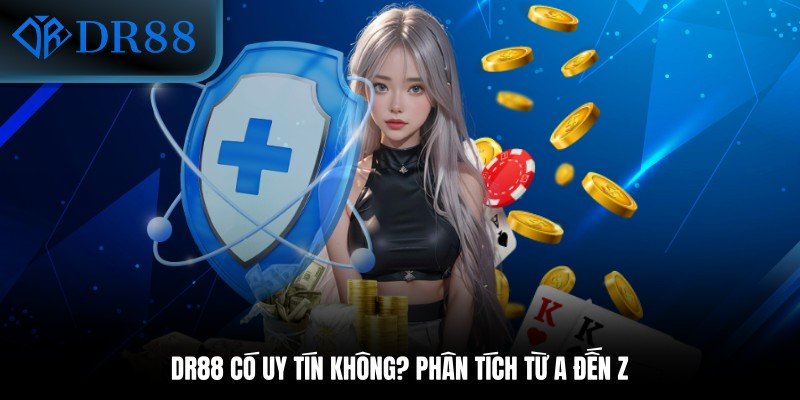 DR88 Có Uy Tín Không? Phân Tích Từ A Đến Z