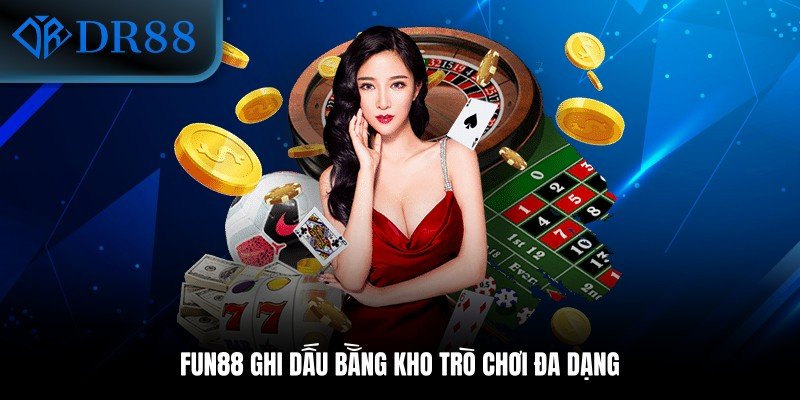 Fun88 ghi dấu bằng kho trò chơi đa dạng