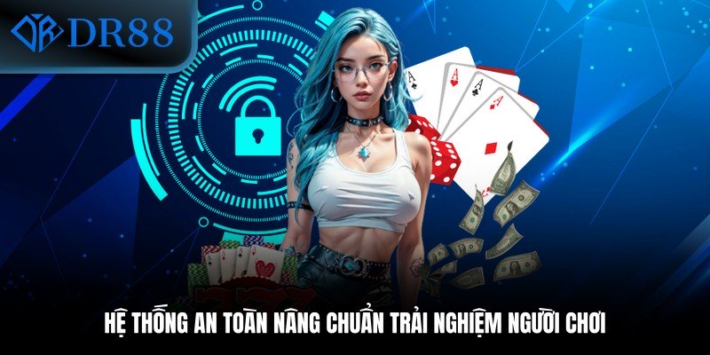 Hệ thống an toàn nâng chuẩn trải nghiệm người chơi
