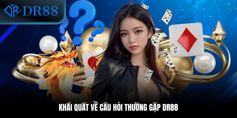 Khái quát về câu hỏi thường gặp DR88
