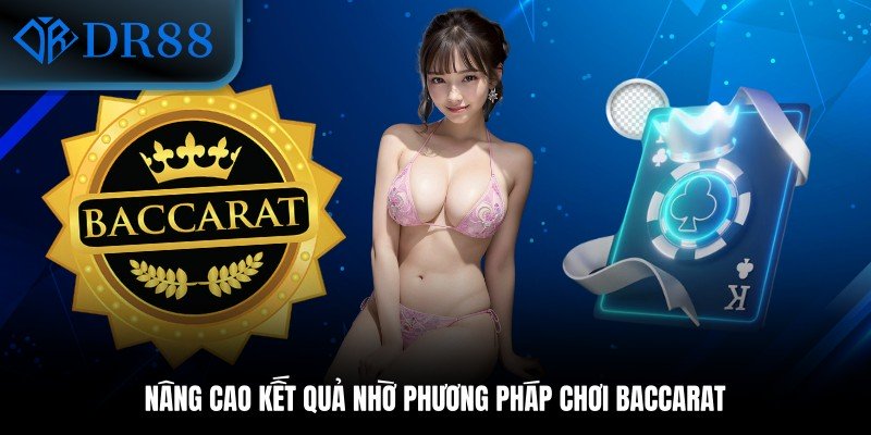 Nâng cao kết quả nhờ phương pháp chơi Baccarat