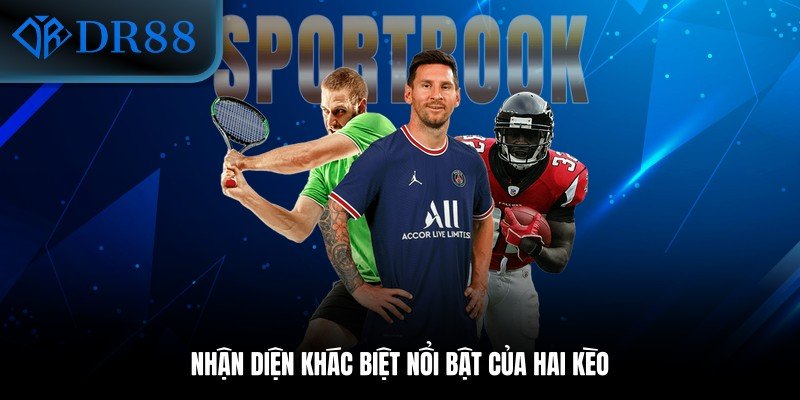 Nhận diện khác biệt nổi bật của hai kèo