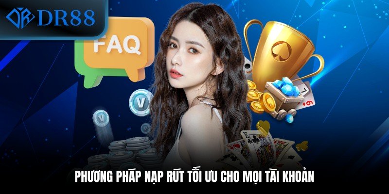 Phương pháp nạp rút tối ưu cho mọi tài khoản