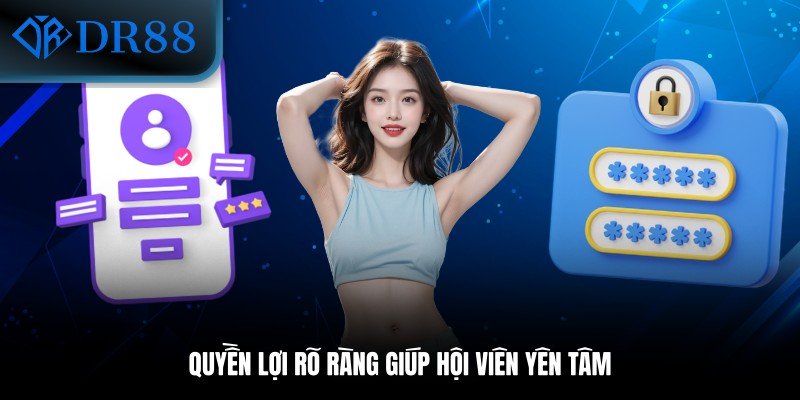 Quyền lợi rõ ràng giúp hội viên yên tâm