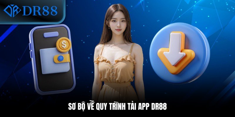 Sơ bộ về quy trình tải app DR88