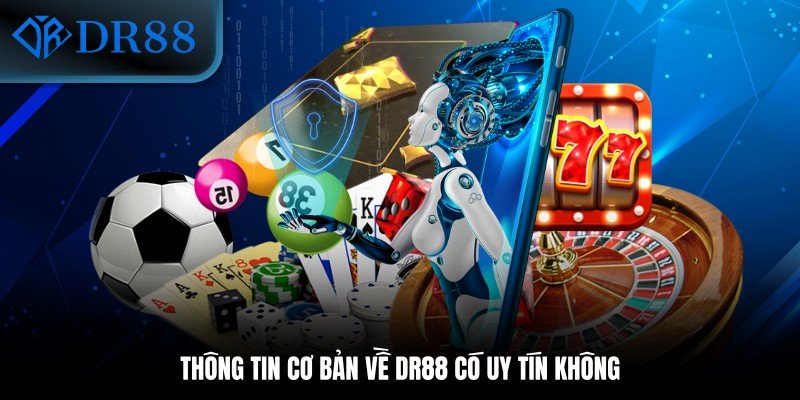 Thông tin cơ bản về DR88 có uy tín không