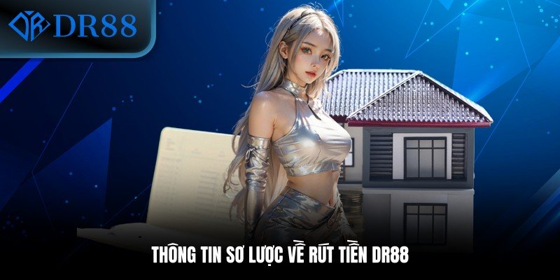 Thông tin sơ lược về rút tiền DR88