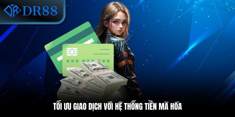 Tối ưu giao dịch với hệ thống tiền mã hóa