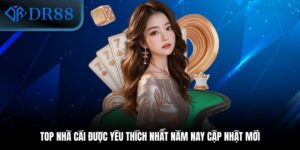 Top Nhà Cái Được Yêu Thích Nhất Năm Nay Cập Nhật Mới