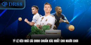 Tỷ Lệ Kèo Nhà Cái DR88 Chuẩn Xác Nhất Cho Người Chơi